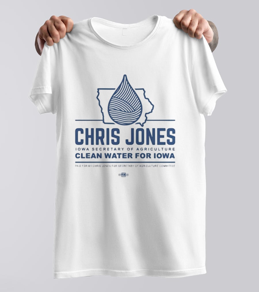 Chris Jones Iowa Secretary Of Agriculture Clean Water For Iowa Map And Water Droplet T-Shirt