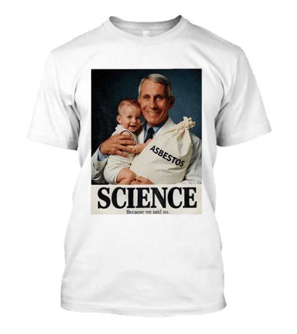 Dr Fauci Science Asbestos Because We Said So Baby T-Shirt