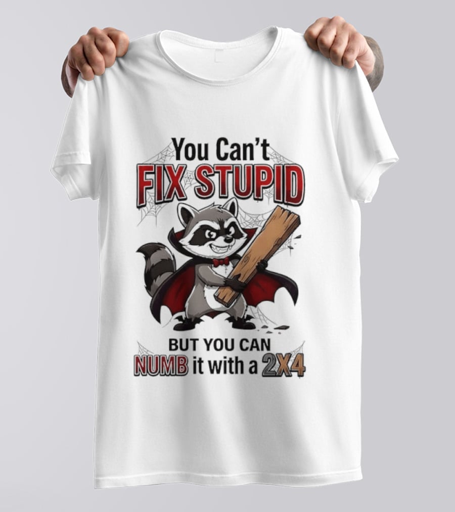Vampire Raccoon You Can't Fix Stupid But You Can Numb It With A 2X4 T-Shirt
