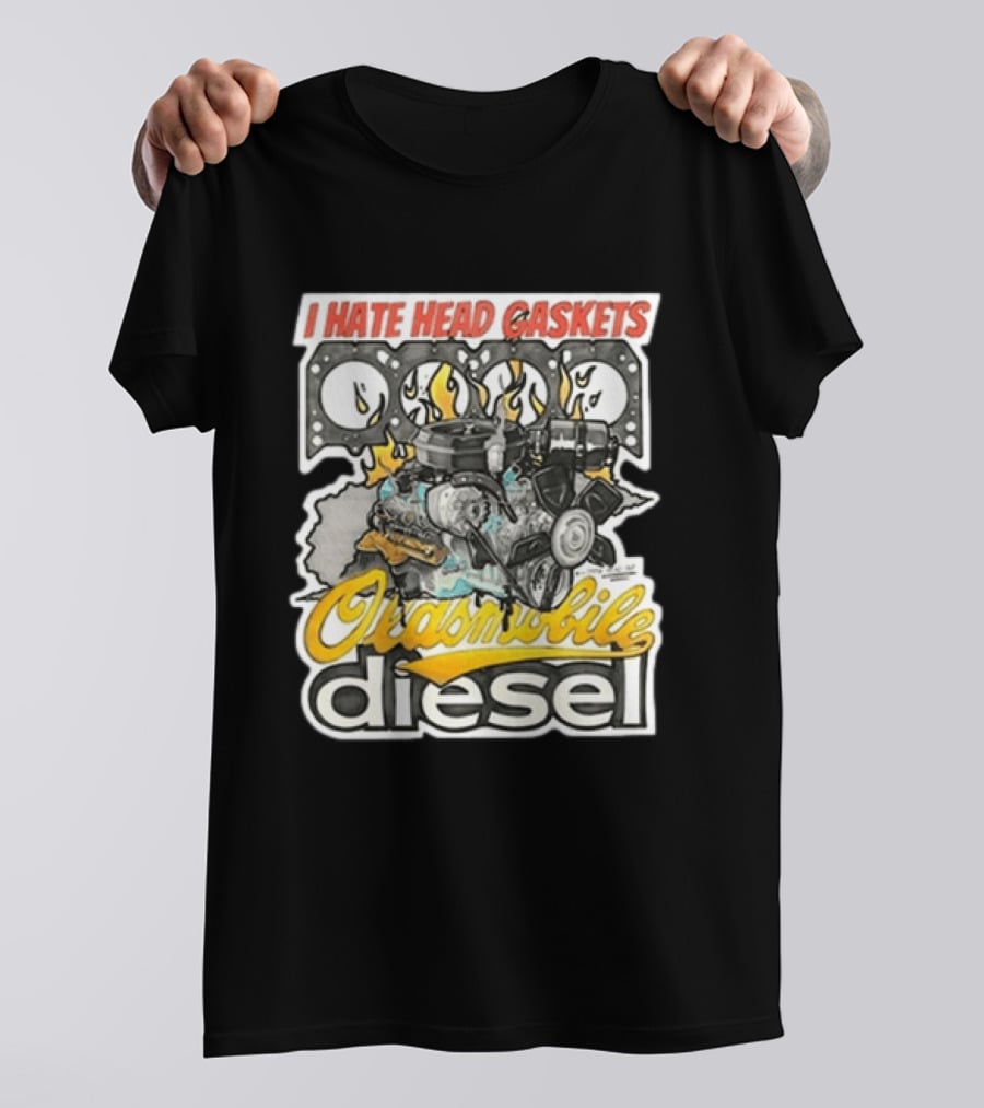 I Hate Head Gaskets Oldsmobile Diesel T-Shirt