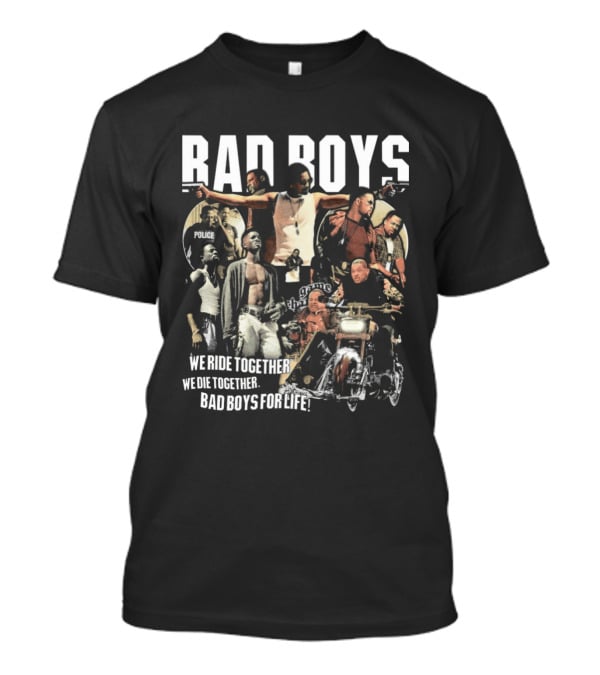 Bad Boys We Ride Together We Die Together For Life T-Shirt