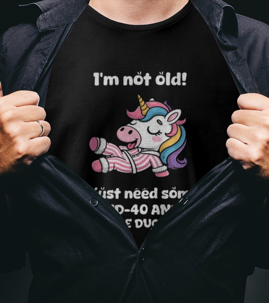 Unicorn I'm Not Old I Just Need Some WD 40 And A Little Duct Tape T-Shirt