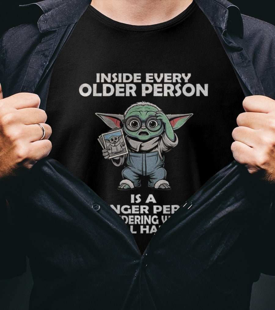Inside Every Older Person Yoda Younger Person Wondering What The Hell Happened T-Shirt