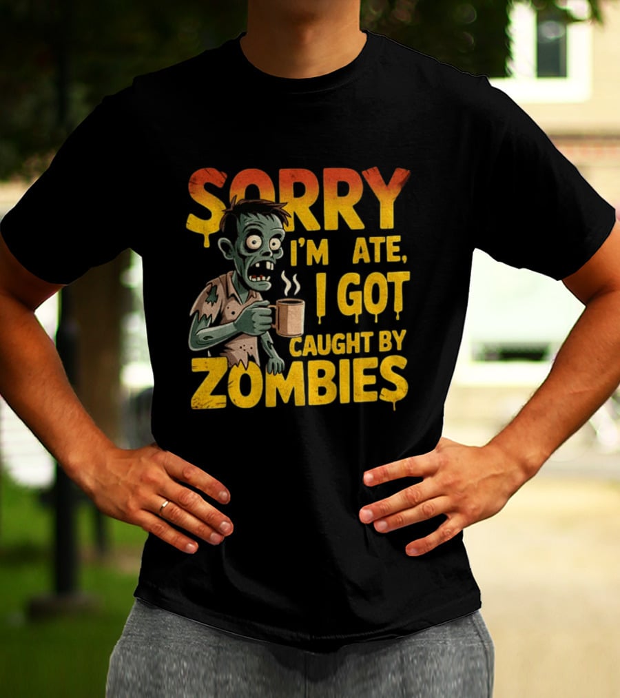 Sorry I'm Late I Got Caught By Zombies Halloween T-Shirt