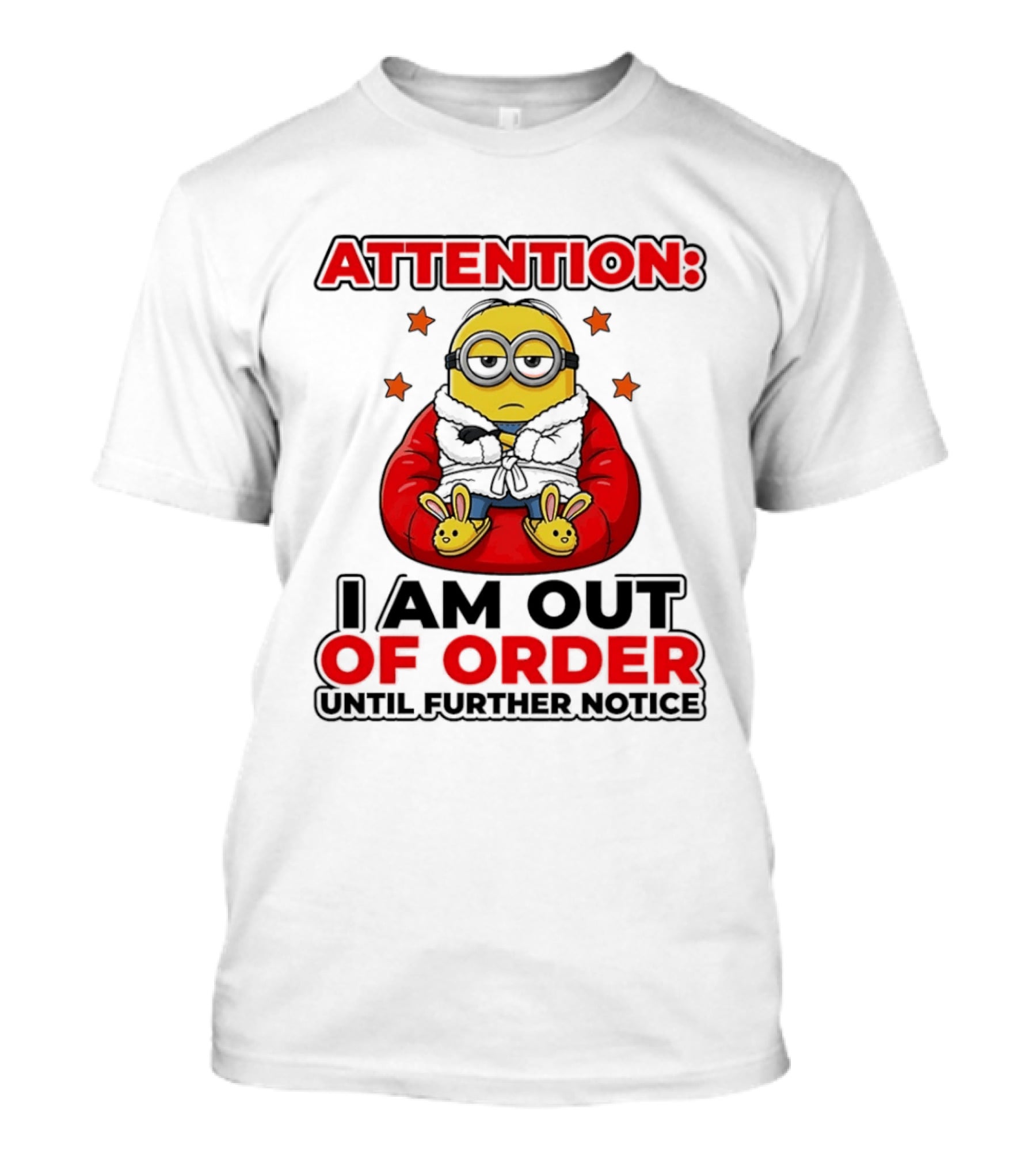 Attention Minion I Am Out Of Order Until Further Notice T-Shirt