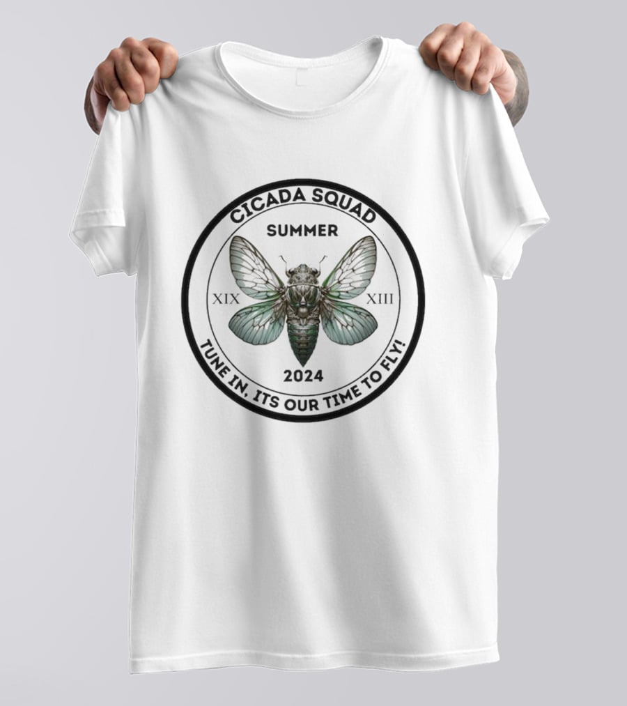 Cicada Squad Summer 2024 Tune In Its Our Time To Fly XIX XIII T-Shirt