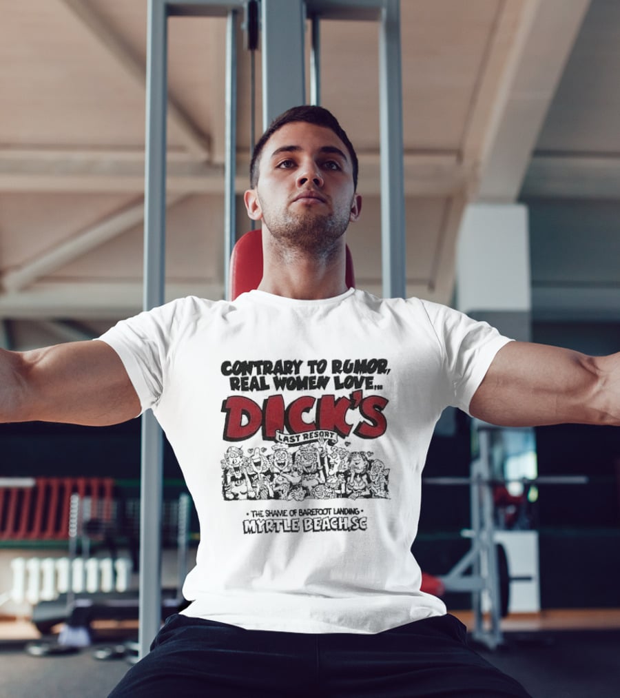 Contrary To Rumor Real Women Love Dick's Last Resort The Shame Of Barefoot Landing Myrtle Beach SC T-Shirt