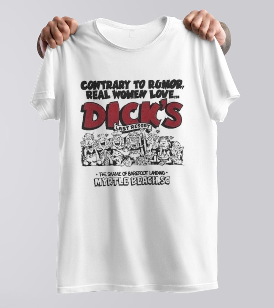 Contrary To Rumor Real Women Love Dick's Last Resort The Shame Of Barefoot Landing Myrtle Beach SC T-Shirt
