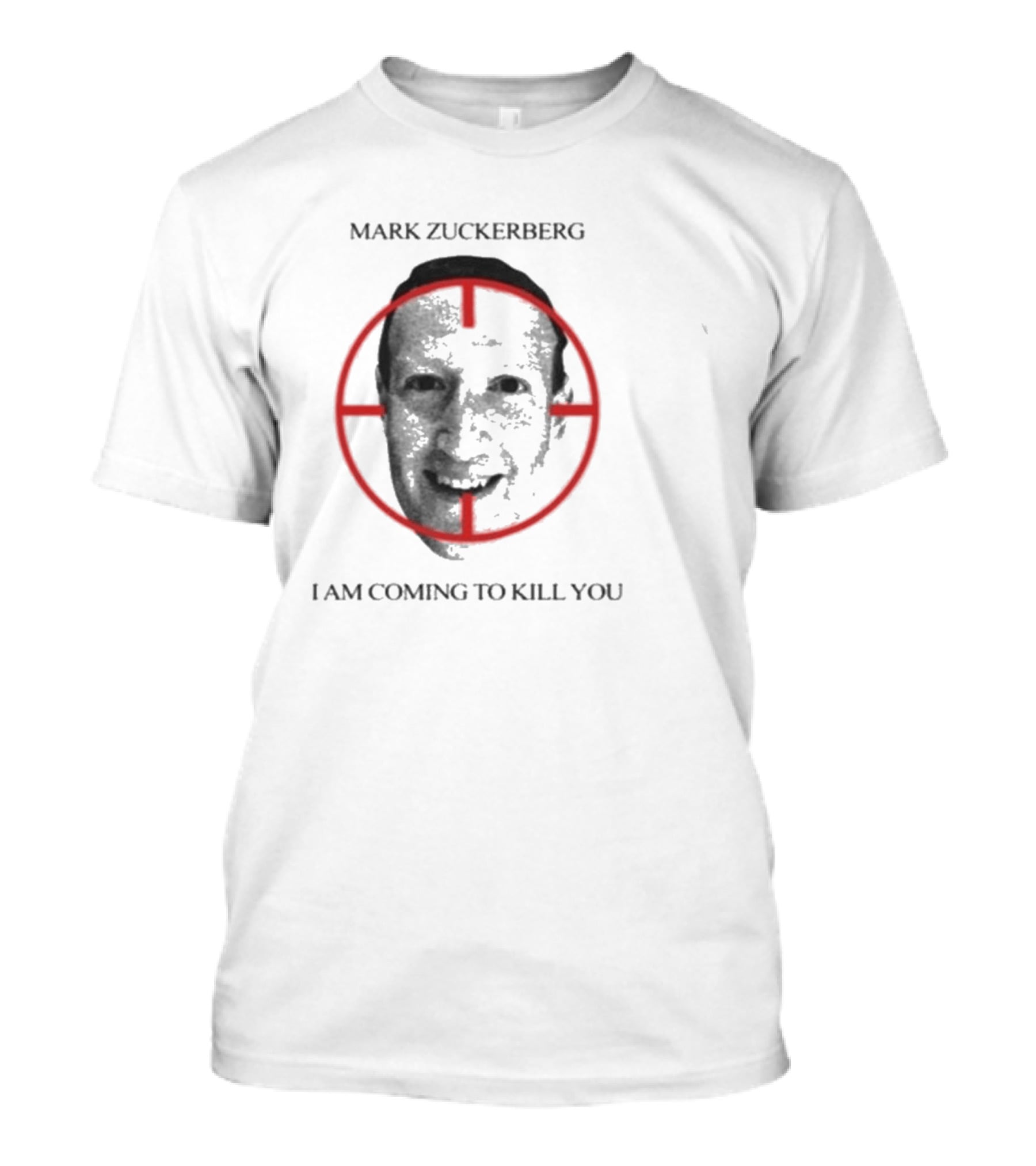 Mark Zuckerberg I Am Coming To Kill You T-Shirt