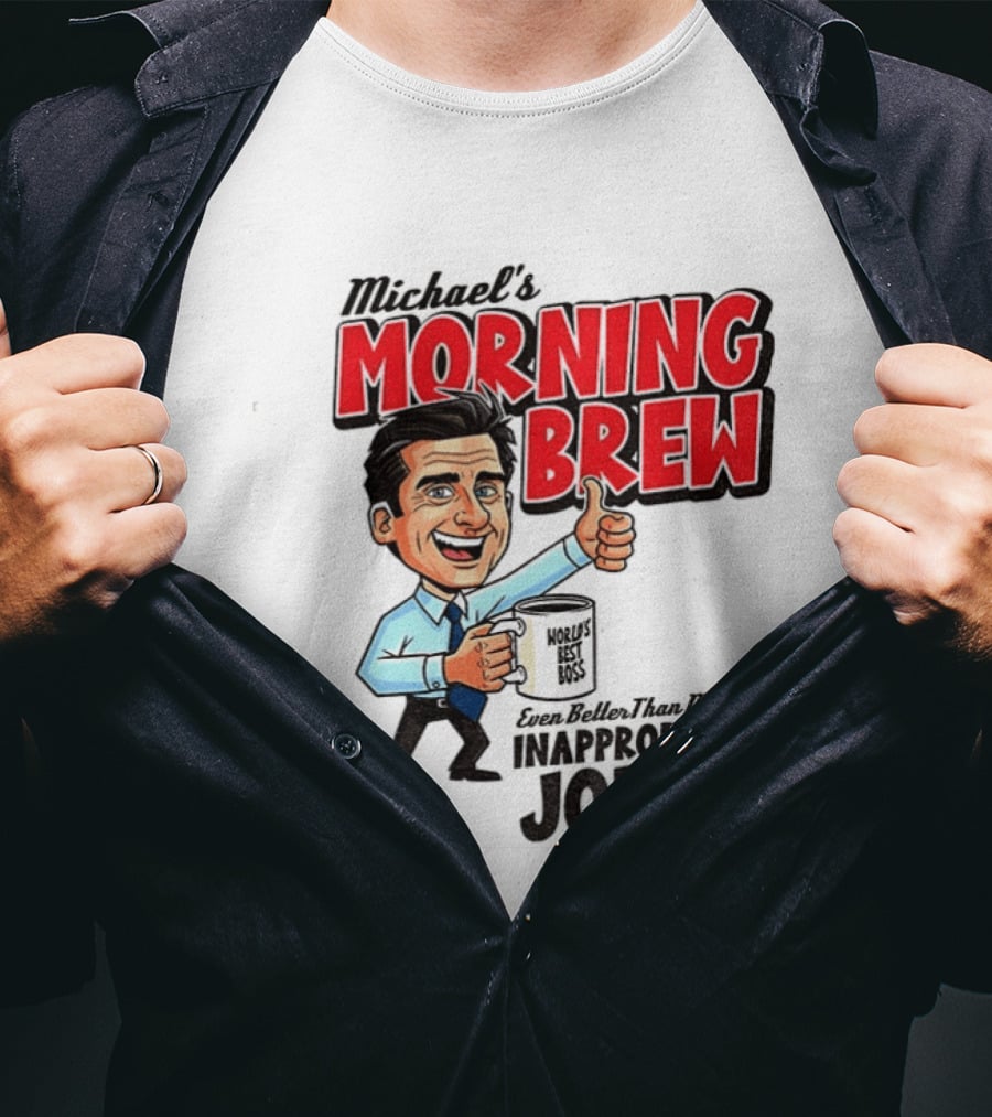 Michael's Morning Brew Even Better Than Making Inappropriate Jokes Coffee Fun T-Shirt