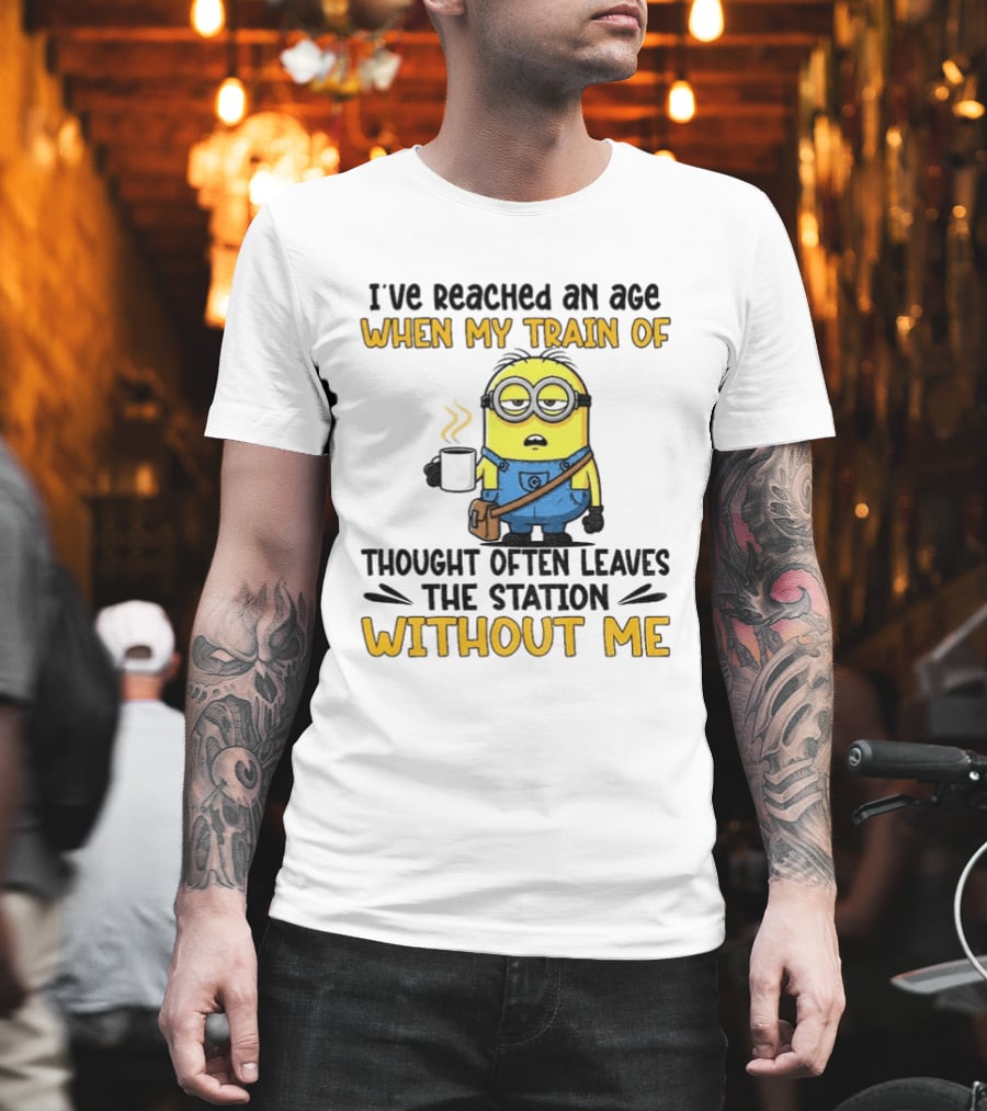 Minion I've Reached An Age Train Of Thought Without Me Coffee T-Shirt