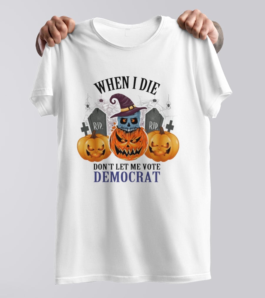 When I Die Don't Let Me Vote Democrat Skull Pumpkin Halloween 2024 T-Shirt