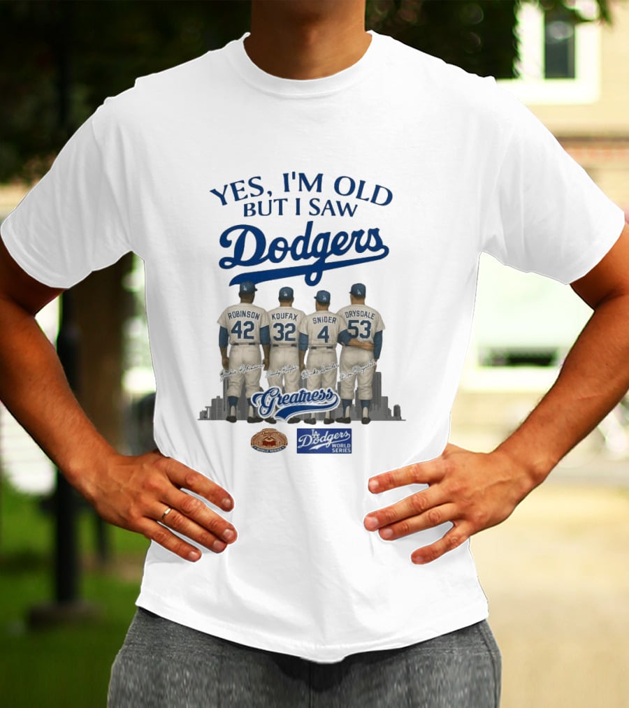 Yes I'm Old But I Saw Dodgers Greatness Jackie Robinson Koufax Snider Drysdale World Series T-Shirt