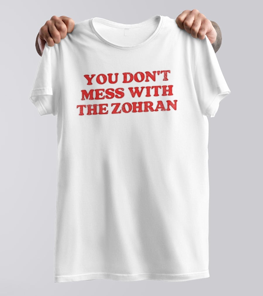 You Don't Mess With The Zohran Mamdani New York City T-Shirt