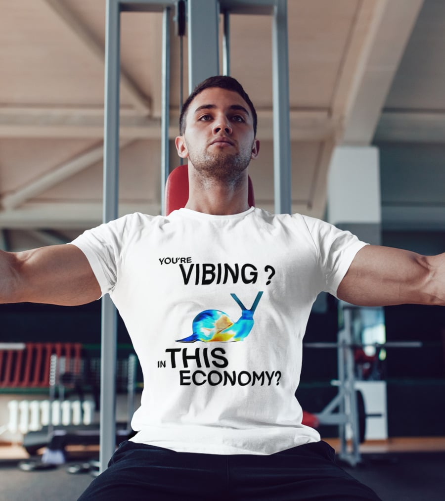 You're Vibing Snail In This Economy T-Shirt