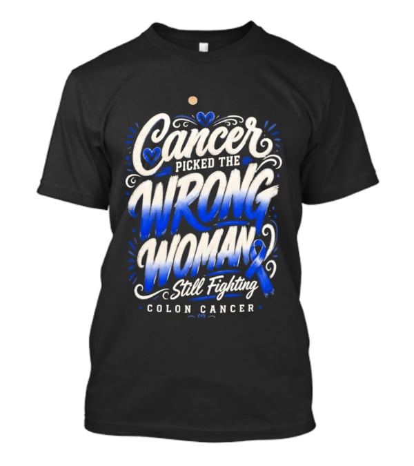 Cancer Picked The Wrong Woman Still Fighting Colon Cancer Ribbon T-Shirt