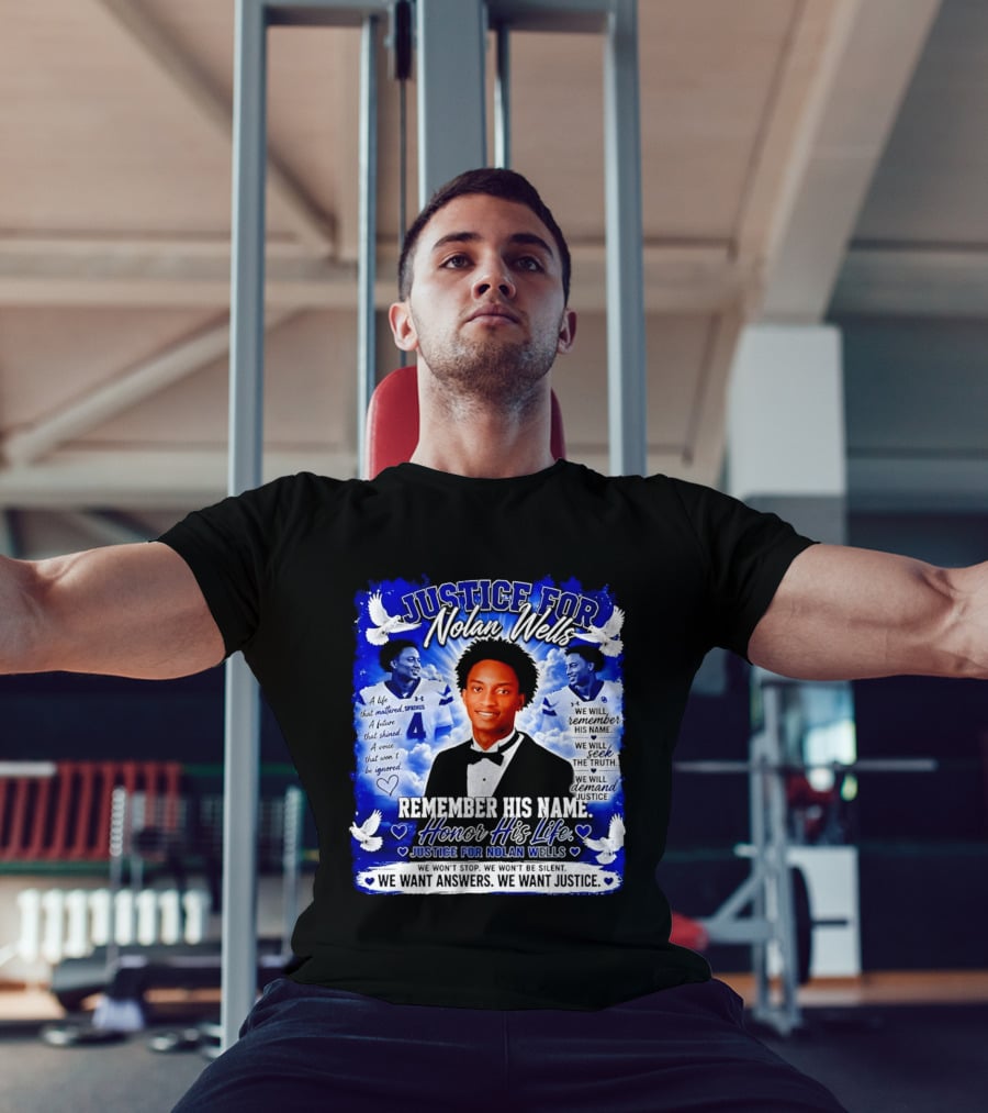 Justice For Nolan Wells Remember His Name Honor His Life We Want Answers We Want Justice T-Shirt