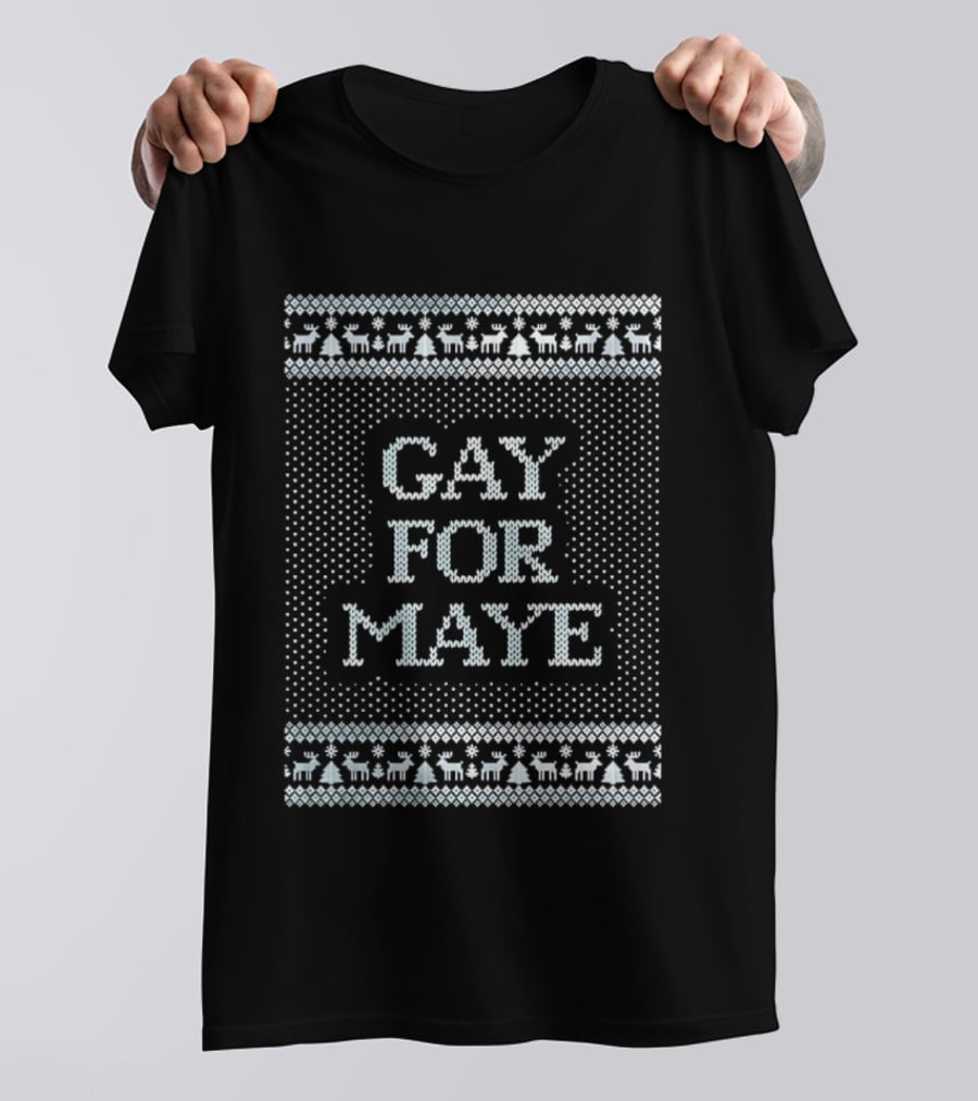 Gay For Maye Tacky Ugly Christmas Sweater Festive LGBTQ Holiday T-Shirt