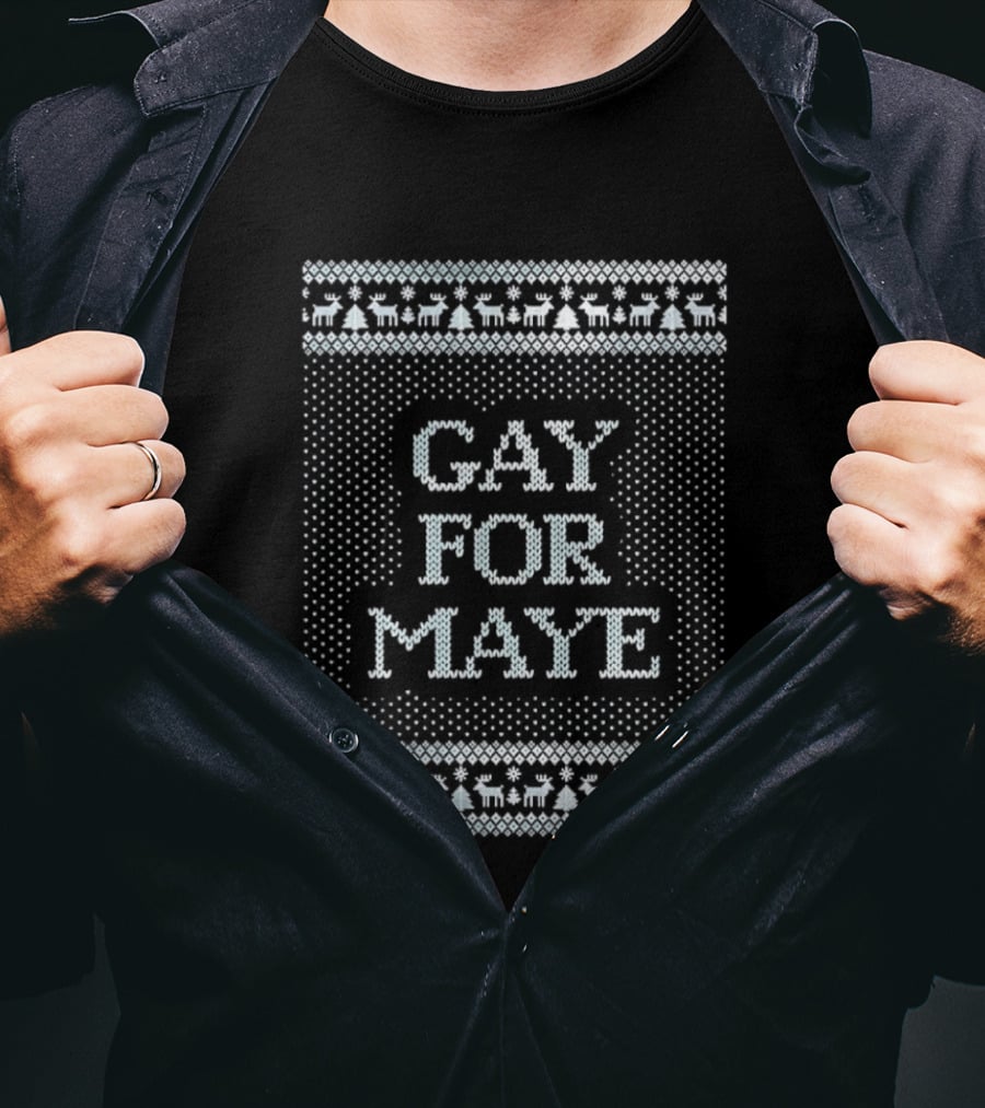 Gay For Maye Tacky Ugly Christmas Sweater Festive LGBTQ Holiday T-Shirt