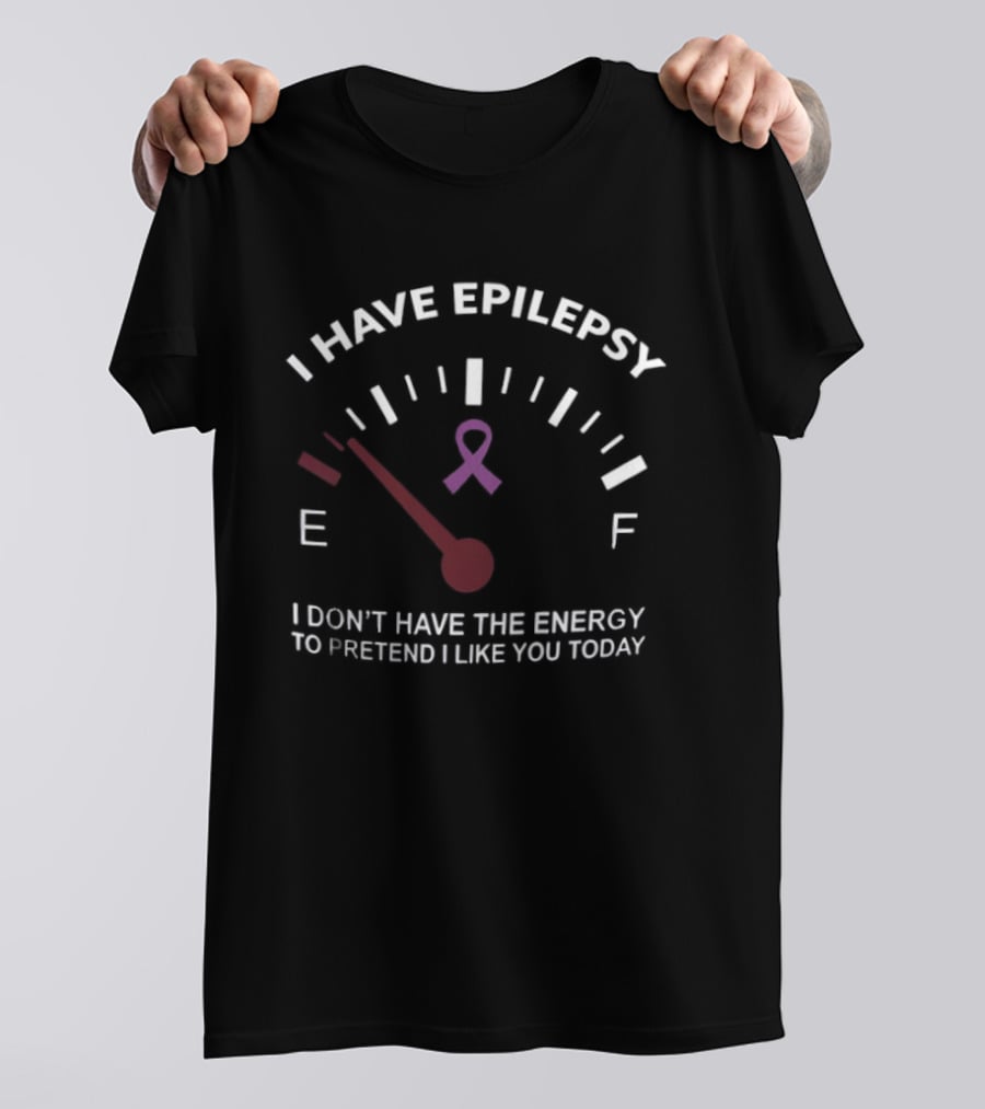 I Have Epilepsy Fuel Gauge Ribbon Energy To Pretend I Like You Today T-Shirt