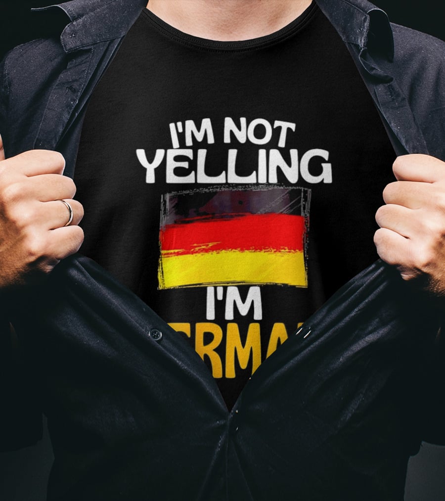 I'm Not Yelling I'm German Germany Flag T-Shirt