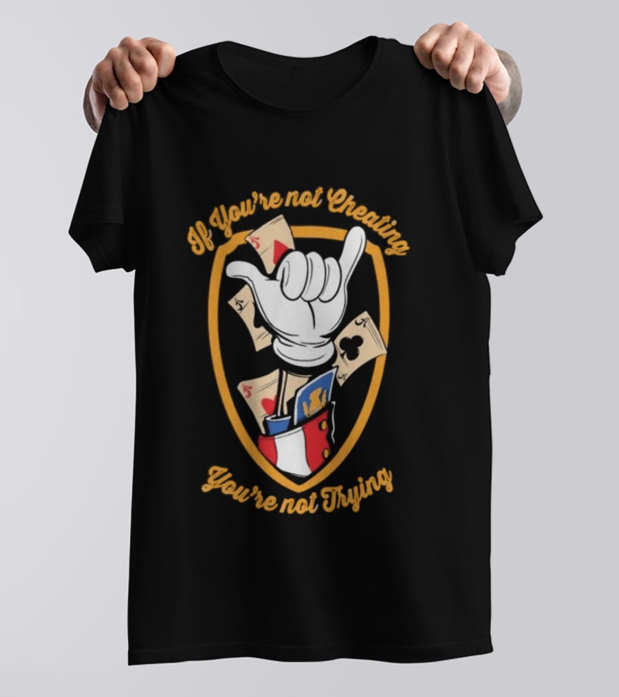 If You're Not Cheating You're Not Trying Playing Cards Hand Gesture T-Shirt