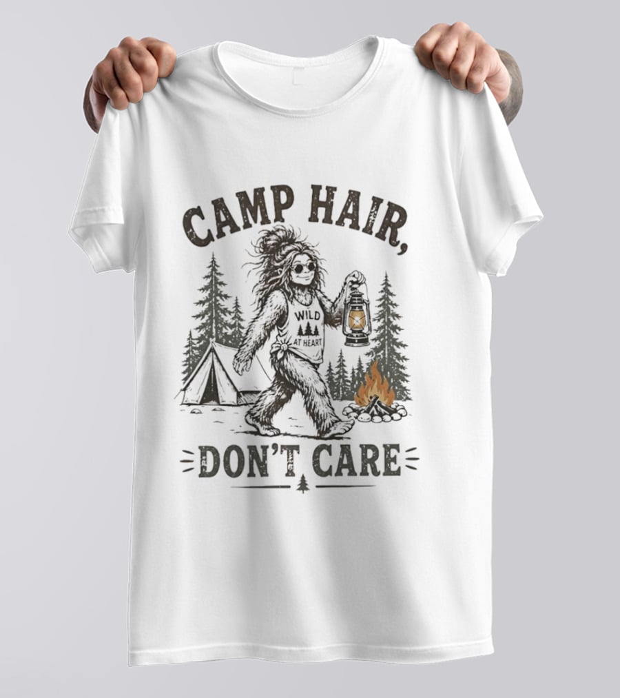 Camp Hair Bigfoot Wild At Heart Don't Care Camping Lantern Fire Tent T-Shirt
