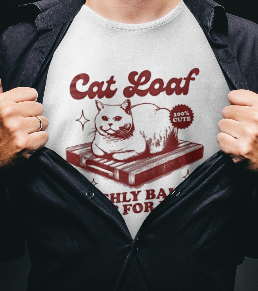 Cat Loaf Freshly Baked Just For You Feline Bread Pun With Cute Cat T-Shirt
