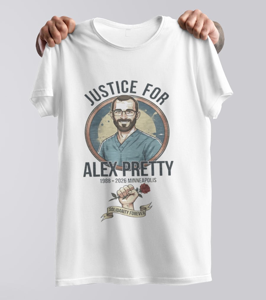 Justice For Alex Pretty 1988 2026 Minneapolis Solidarity Forever Fist And Rose T-Shirt