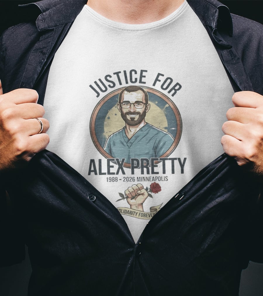 Justice For Alex Pretty 1988 2026 Minneapolis Solidarity Forever Fist And Rose T-Shirt
