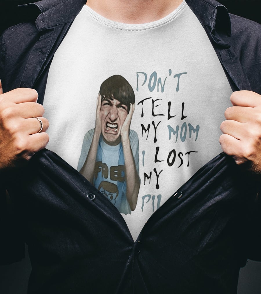 Don't Tell My Mom I Lost My Pills Fred Cartoon T-Shirt