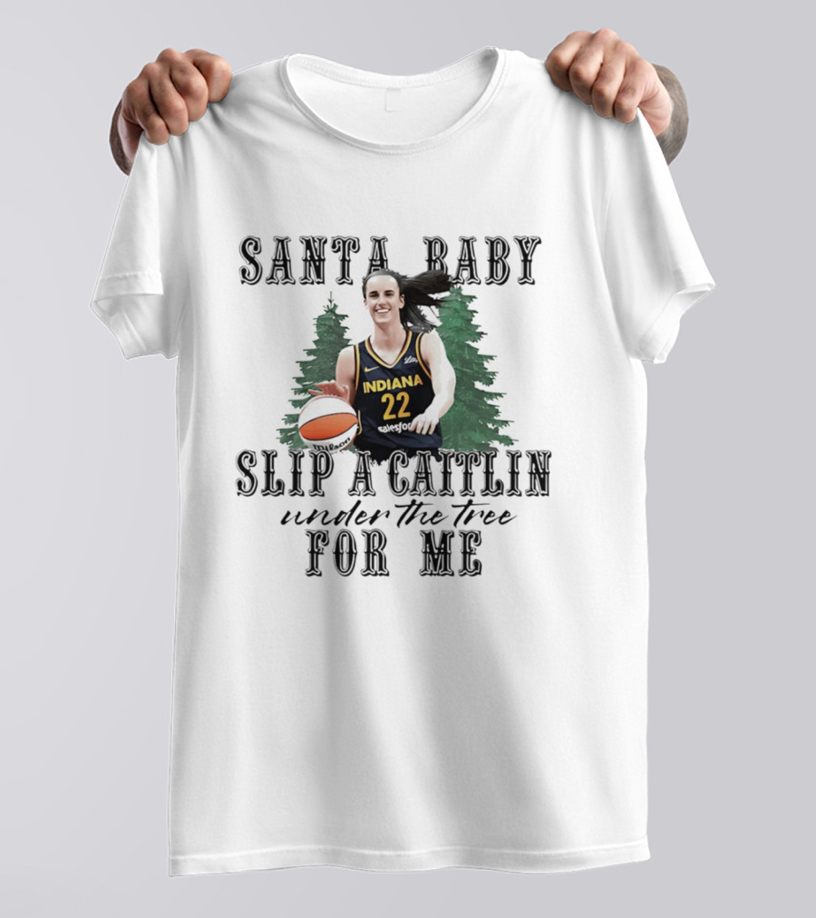 Santa Baby Slip A Caitlin Indiana 22 Under The Tree For Me T-Shirt