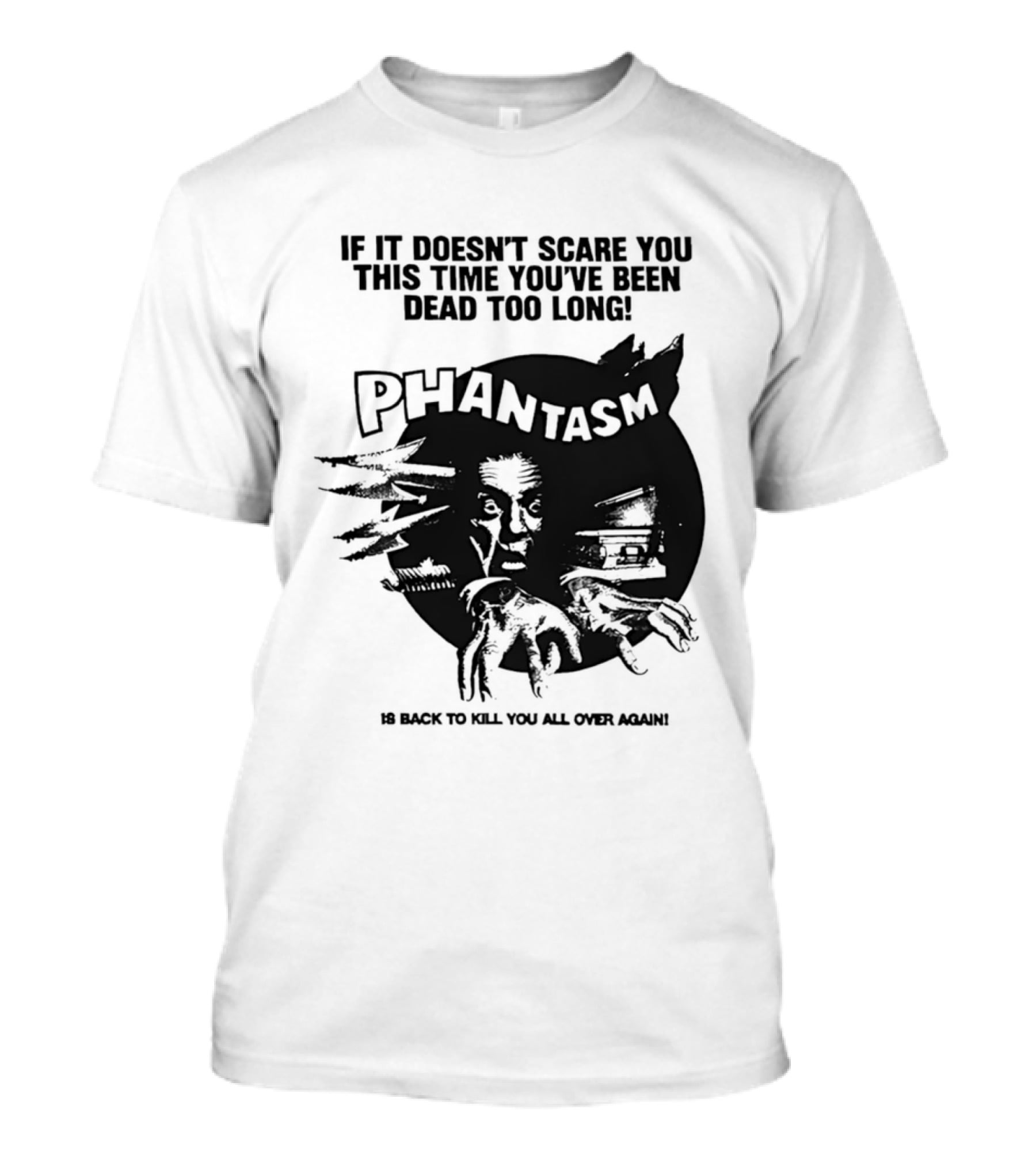If It Doesn't Scare You This Time You've Been Dead Too Long Phantasm Be Ready To Kill You All Over Again T-Shirt