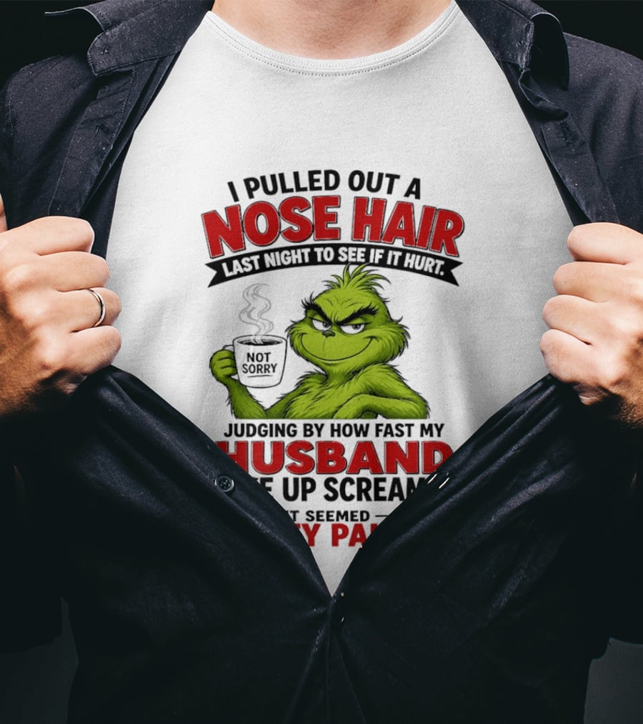 I Pulled Out A Nose Hair Not Sorry Last Night Husband Woke Up Pretty Painful T-Shirt
