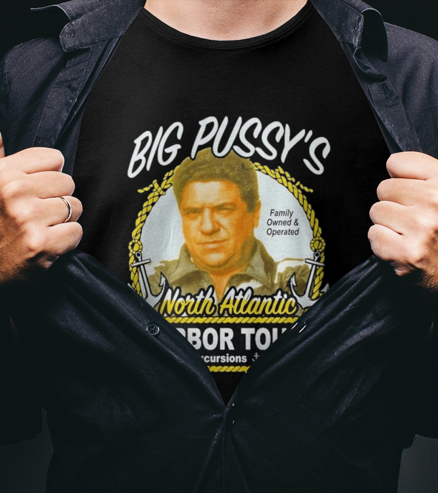 Big Pussy's Harbor Tours North Atlantic One Way Excursions Family Owned Est 2000 T-Shirt