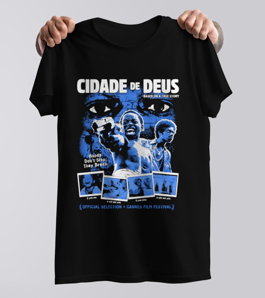 Cidade De Deus Hoods Don't Stop They Break If You Run It Will Get You If You Stay It Will Eat You Official Selection Cannes Film Festival T-Shirt
