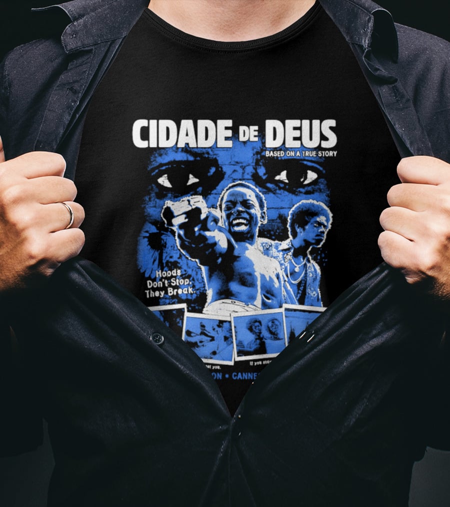 Cidade De Deus Hoods Don't Stop They Break If You Run It Will Get You If You Stay It Will Eat You Official Selection Cannes Film Festival T-Shirt