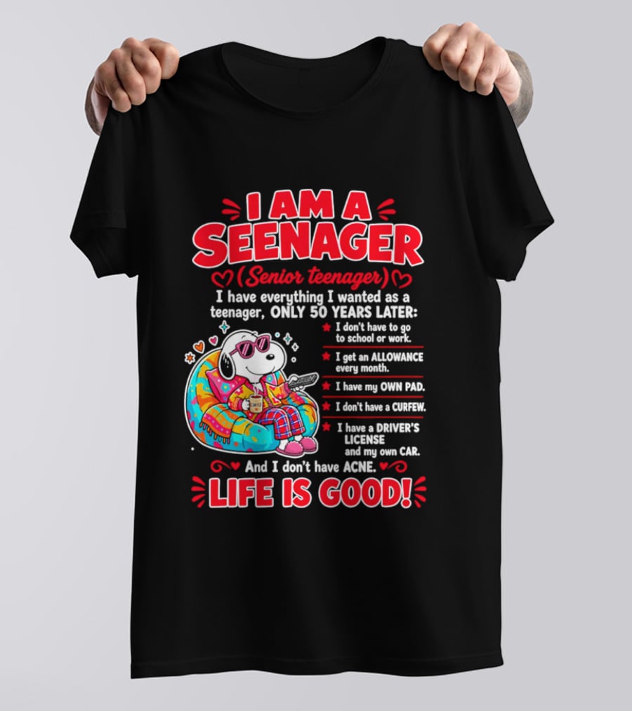 I Am A Seenager Senior Teenager Life Is Good 50 Years Later Snoopy Relaxing Pillow Allowance Own Pad No Curfew Driver's License No Acne T-Shirt