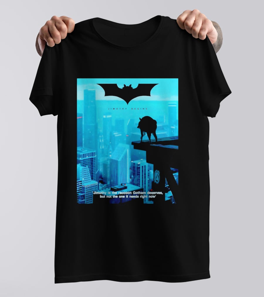 Jimothy Begins Raccoon Gotham Deserves Not Needs Right Now T-Shirt