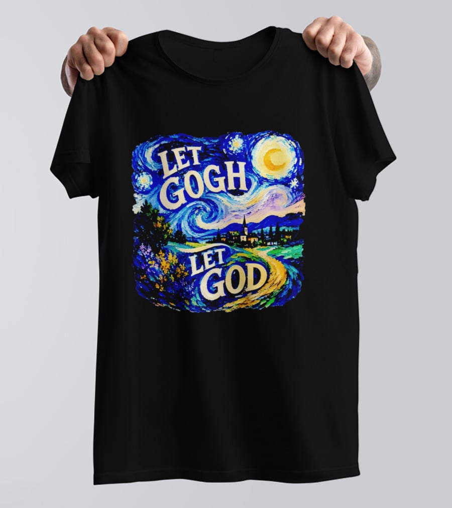 Let Gogh Let God Starry Night Van Gogh T-Shirt
