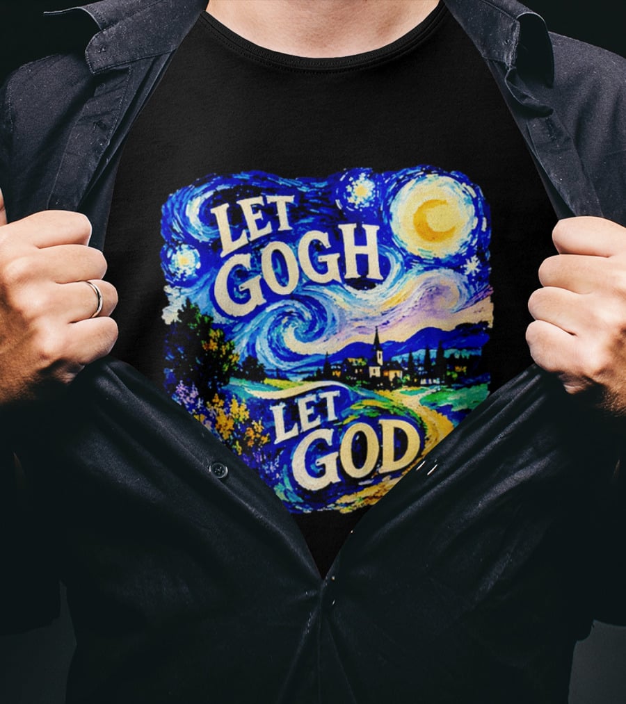 Let Gogh Let God Starry Night Van Gogh T-Shirt