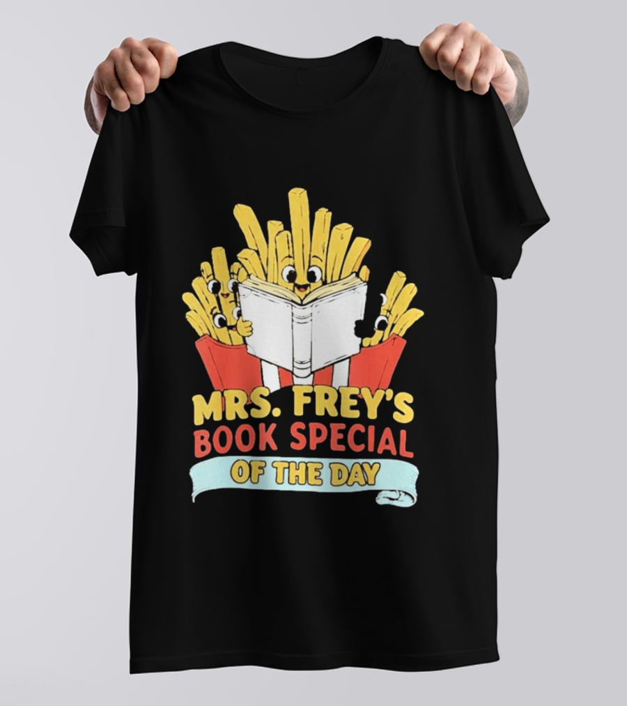 Mrs Frey's Book Special Of The Day Fried Potatoes Reading Fun T-Shirt