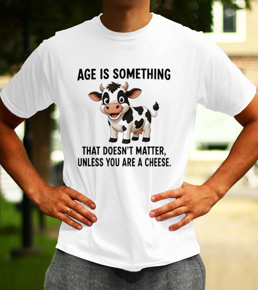 Age Is Something That Doesn't Matter Unless You Are A Cheese Cute Cow T-Shirt