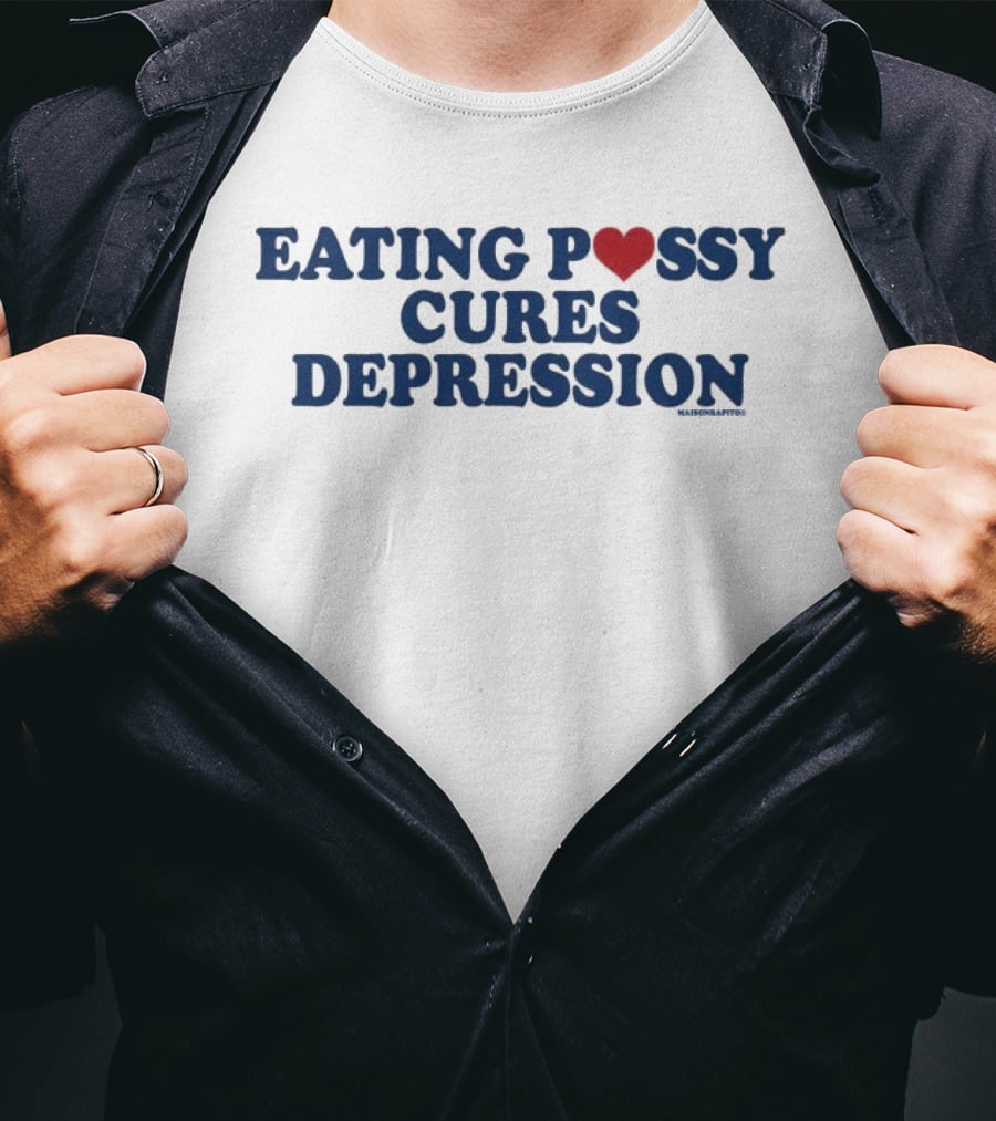 Eating Pussy Cures Depression T-Shirt