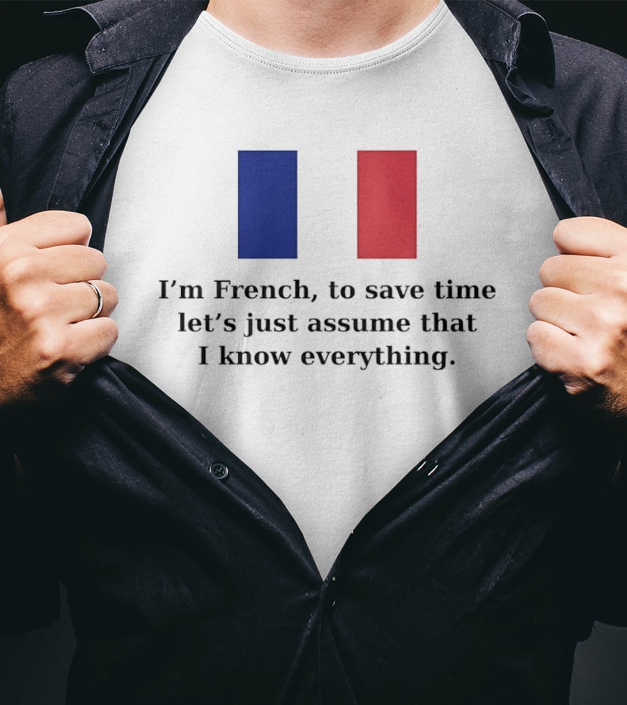 I'm French Let's Just Assume I Know Everything French Flag T-Shirt