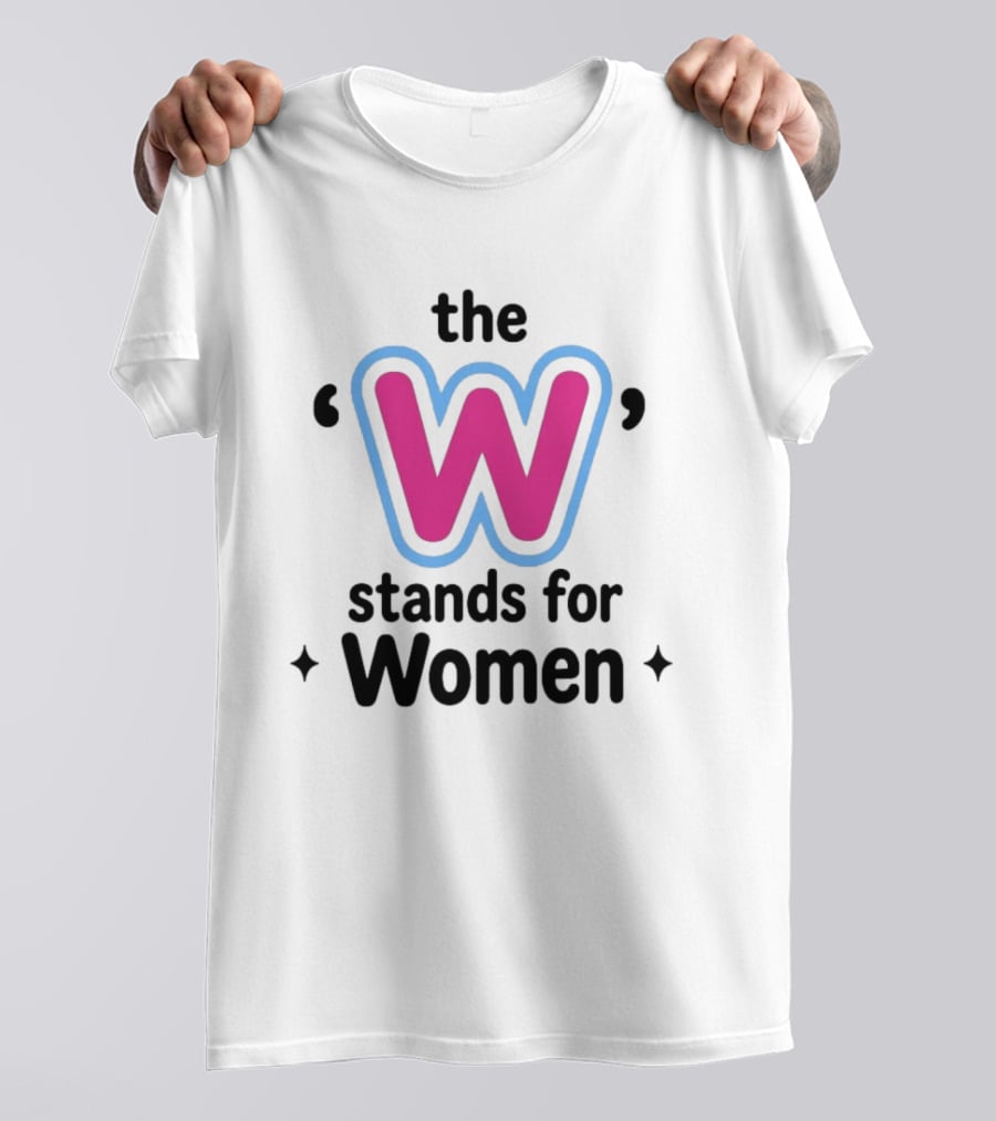 The W Stands For Women Empowerment Message T-Shirt