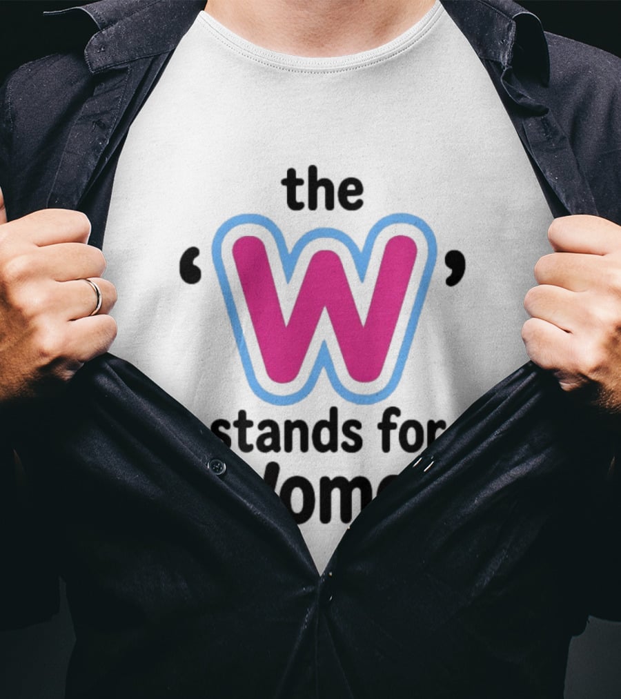 The W Stands For Women Empowerment Message T-Shirt