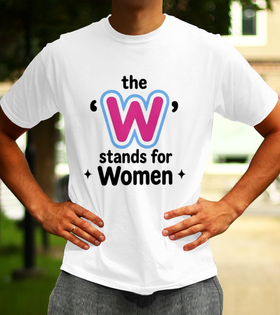 The W Stands For Women Empowerment Message T-Shirt