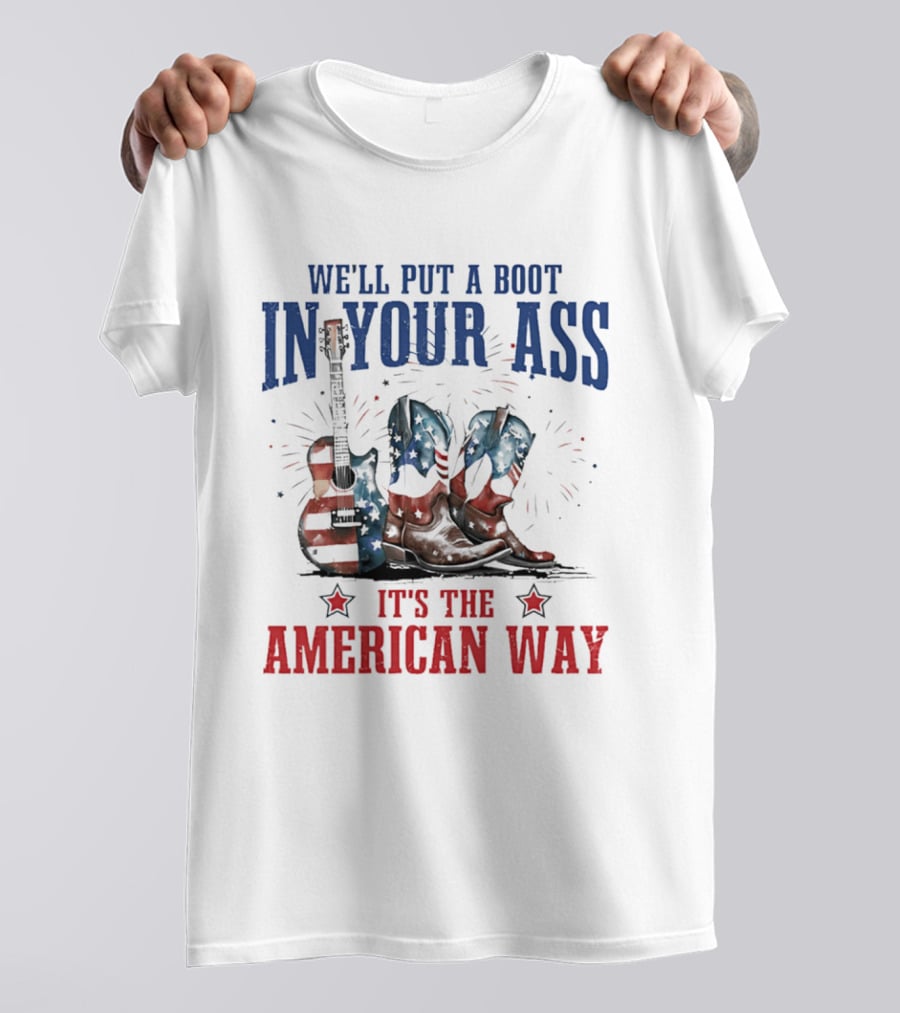 We'll Put A Boot In Your Ass It's The American Way Guitar Boots T-Shirt