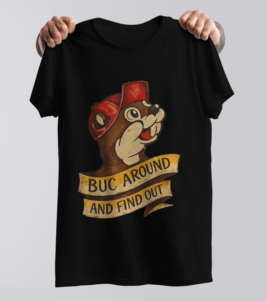 Buc Around And Find Out Buc Ee's T-Shirt